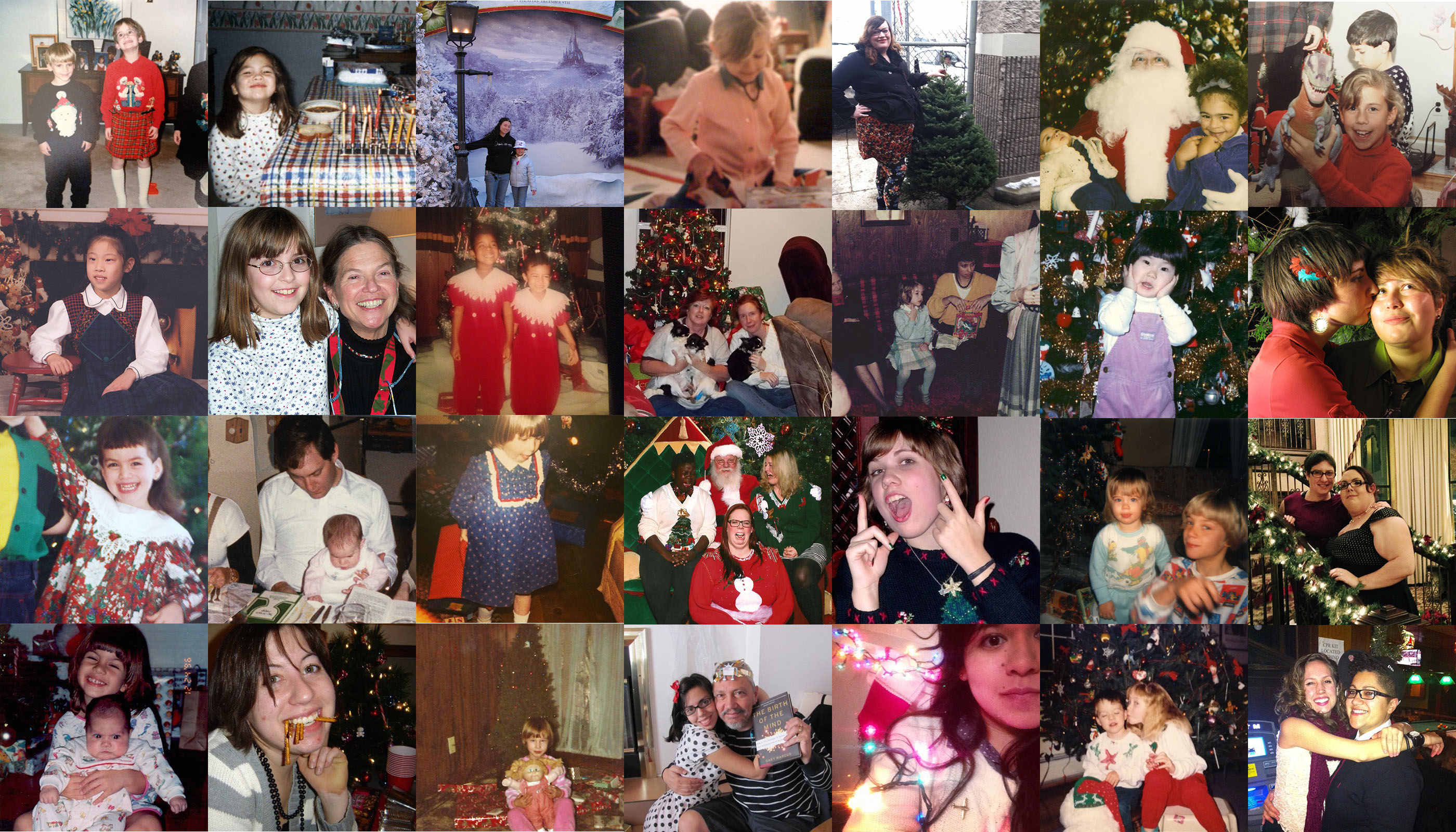1st row, L to R: Carolyn and brother in 1995, Cecelia with menorah in 2001, Laura and sister in 2005, Chelsey in 1994, Mey in 2013, Hannah, sister and Santa in 1995, Alex Vega with a dinosaur in the land before time 2nd row, L to R: Robin in 1995, Maddie and her grandma in 2001, Brittani and Christin in 1994, Bren and mother with Chopper, Stump and Bones in 2012, Laneia and her mother in 1987, KaeLyn in 1985, Alley and Nicole in 2010 3rd row, L to R: Carmen in the days of yore, Stef at Passover during a bygone era, Riese at her grandparents' with a new present in 1984, Lydia with friends and Santa in 2013, Audrey in 2008, Cee in the 1980s, Mari and her partner in 2013 4th row, L to R: Kaitlyn and sister in 1996, Heather and Audrey Madeline in 1985, Raquel and dad in 2006, Yvonne in 2012, Rachel in 1994, Gabby and Laura in 2013