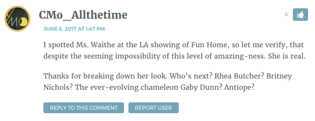 I spotted Ms. Waithe at the LA showing of Fun Home, so let me verify, that despite the seeming impossibility of this level of amazing-ness. She is real. Thanks for breaking down her look. Who’s next? Rhea Butcher? Britney Nichols? The ever-evolving chameleon Gaby Dunn? Antiope?