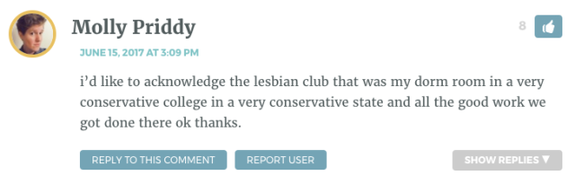 i’d like to acknowledge the lesbian club that was my dorm room in a very conservative college in a very conservative state and all the good work we got done there ok thanks.