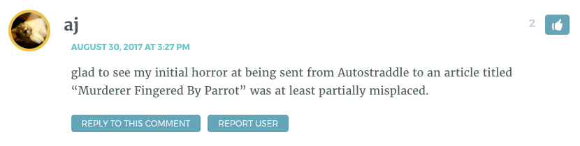 glad to see my initial horror at being sent from Autostraddle to an article titled “Murderer Fingered By Parrot