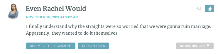 I finally understand why the straights were so worried that we were gonna ruin marriage. Apparently, they wanted to do it themselves.