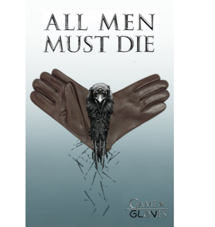 Rous: Poster from Game of Thrones, Altered to include gloves / Kristana: Gif of Khaleesi saying "yes, all men must die. But we are not all men."