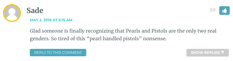 Glad someone is finally recognizing that Pearls and Pistols are the only two real genders. So tired of this “pearl handled pistols