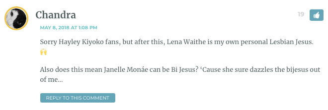 Sorry Hayley Kiyoko fans, but after this, Lena Waithe is my own personal Lesbian Jesus. ? Also does this mean Janelle Monáe can be Bi Jesus? ‘Cause she sure dazzles the bijesus out of me…