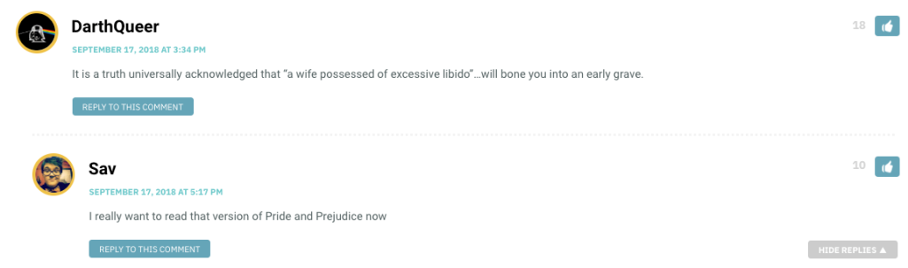 DarthQueer: It is a truth universally acknowledged that “a wife possessed of excessive libido”…will bone you into an early grave. / Sav: I really want to read that version of Pride and Prejudice now