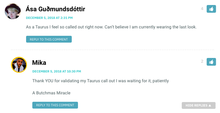 As a Taurus I feel so called out right now. Can’t believe I am currently wearing the last look. / Mika: Thank YOU for validating my Taurus call out I was waiting for it, patiently A Butchmas Miracle