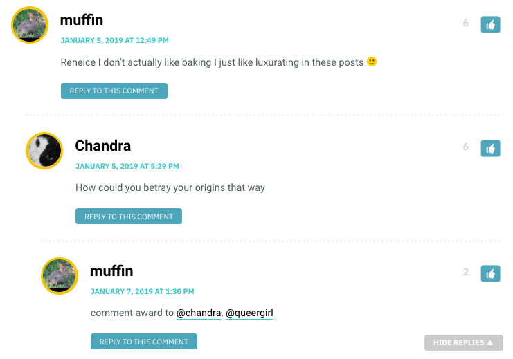 Muffin: Reneice I don’t actually like baking I just like luxurating in these posts ￼/ Chandra: How could you betray your origins that way