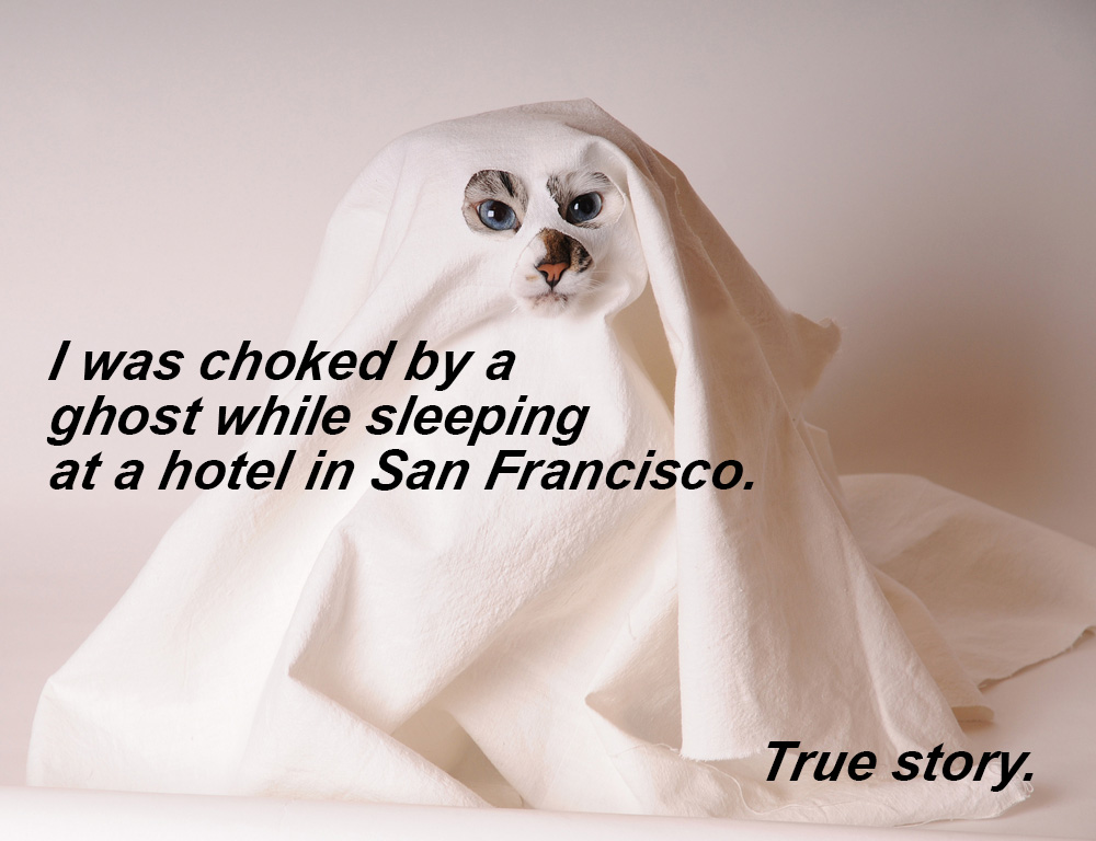 I was choked by a ghost while sleeping at a hotel in San Francisco. True story.