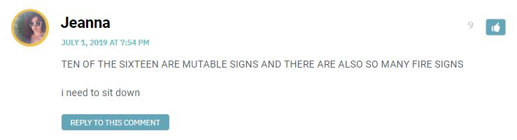 TEN OF THE SIXTEEN ARE MUTABLE SIGNS AND THERE ARE ALSO SO MANY FIRE SIGNS i need to sit down