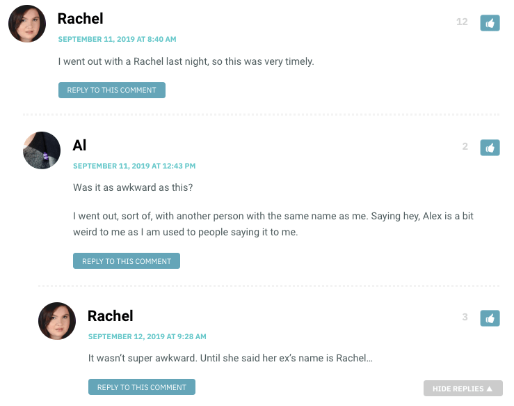 Rachel: I went out with a Rachel last night, so this was very timely. / Al: Was it as awkward as this? / Rachel: Not until she said her ex's name was Rachel.