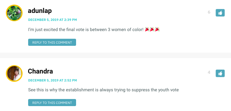 adunlap: I’m just excited the final vote is between 3 women of color! 🎉🎉🎉 / Chandra: See this is why the establishment is always trying to suppress the youth vote