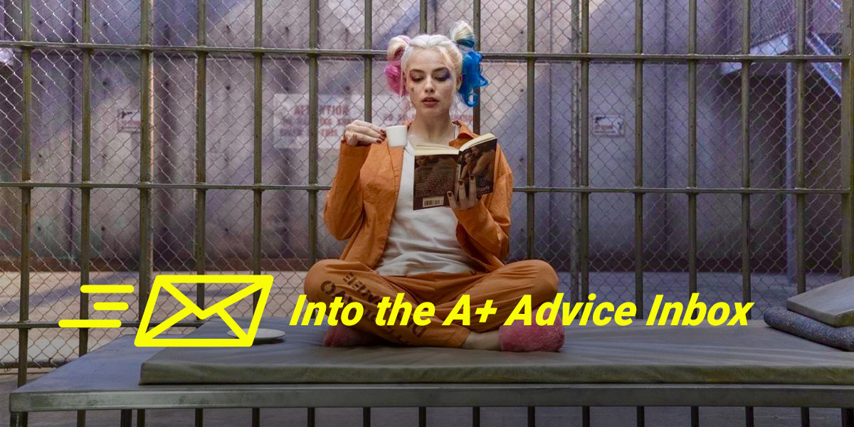 Into the A+ Advice Box #10: Is She Straight or Into You? Can You Dress Gay? and More!
