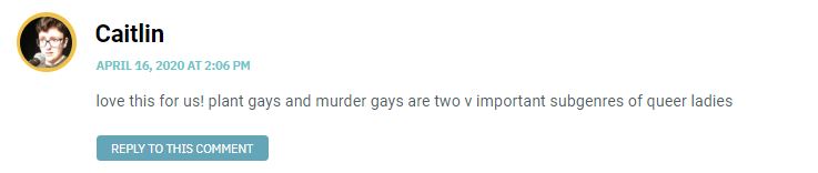 love this for us! plant gays and murder gays are two v important subgenres of queer ladies