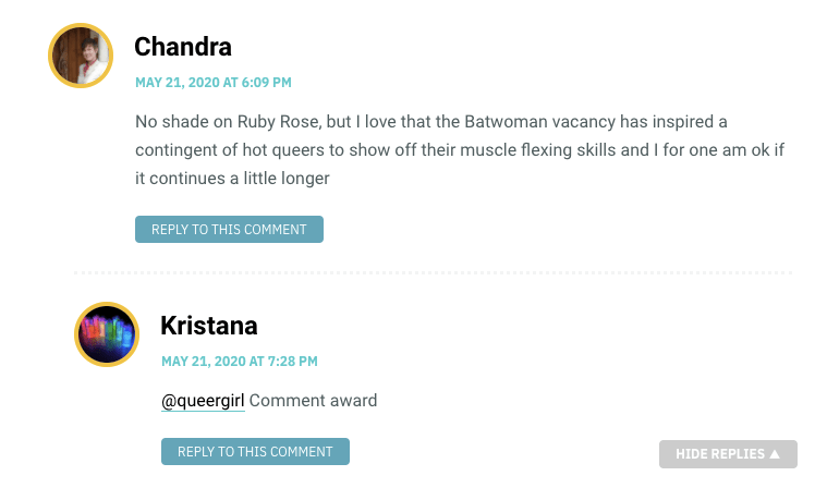 No shade on Ruby Rose, but I love that the Batwoman vacancy has inspired a contingent of hot queers to show off their muscle flexing skills and I for one am ok if it continues a little longer