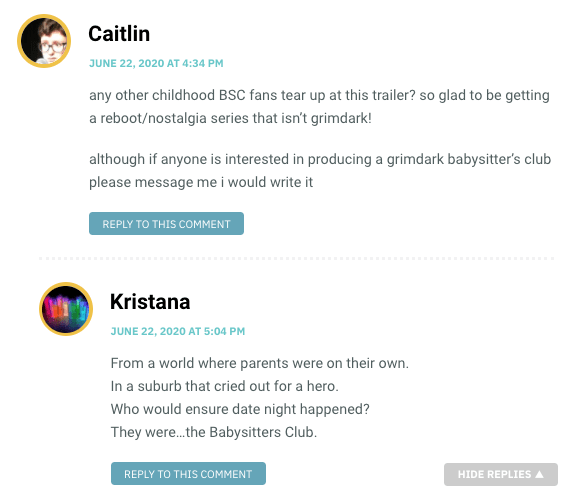any other childhood BSC fans tear up at this trailer? so glad to be getting a reboot/nostalgia series that isn’t grimdark! although if anyone is interested in producing a grimdark babysitter’s club please message me i would write it