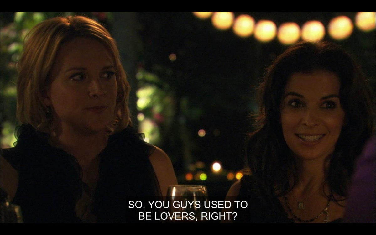 Tina and Kate sit next to each other at the dinner table. Kate asks, "So, you guys used to be lovers, right?"