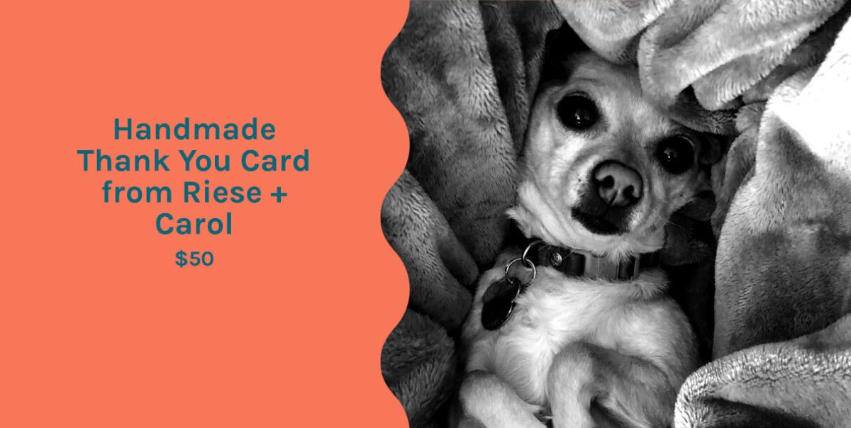 Graphic with the item titled "Get a personalized, hand-made thank you card from Riese and her beautiful dog Carol. Every card will be vaguely artsy and feature a photograph of Carol!" and a black and white image of Carol, a chihuahua, lying on her back on a blanket.