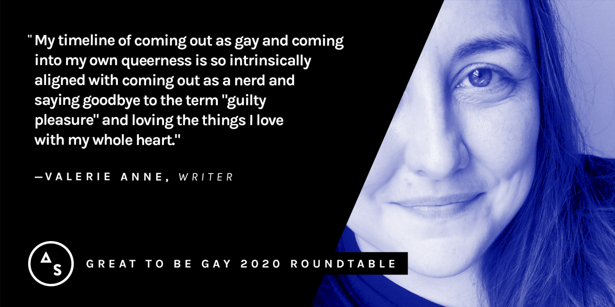 A blue portrait of Valerie Anne with the quote: "My timeline of coming out as gay and coming into my own queerness is so intrinsically aligned with coming out as a nerd and saying goodbye to the term "guilty pleasure" and loving the things I love with my whole heart."