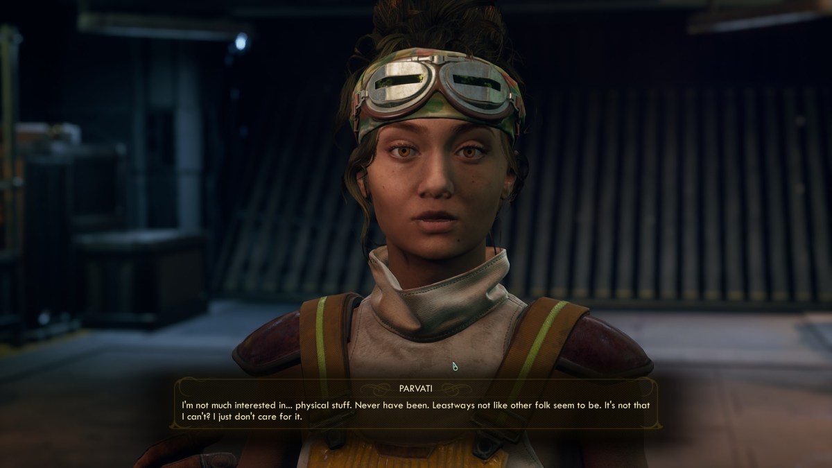 Parvati from Outer Worlds: "I'm not much interested in physical stuff. Never have been. Leastways not like other folk seem to be. It's not that I can't? I just don't care for it." 