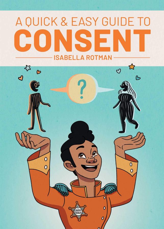 The cover of A Quick and Easy Guide to Consent, featuring a figure in an orange jumpsuit holding two figures in their outstretched hands on a teal book cover