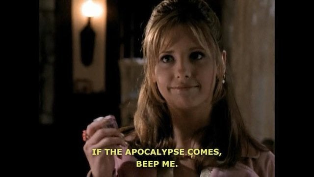 Image of Buffy the Vampire Slayer, holding a pager and saying "if the apocalypse comes, beep me."