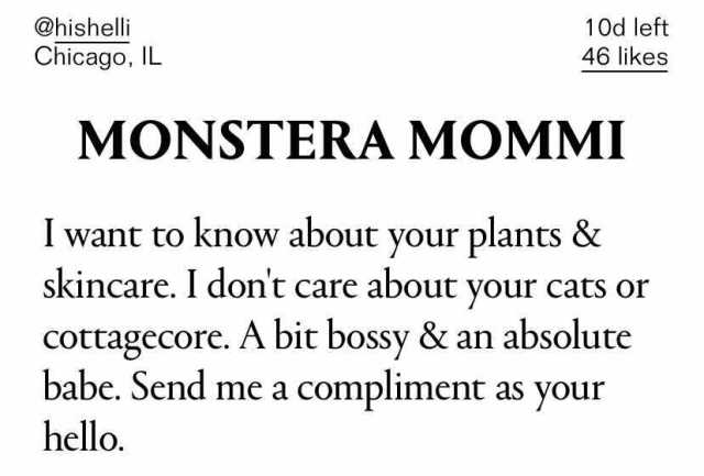 Monstera Mommi - I want to know about your plants & skincase. I don't care about your cats or cottagecore. A bit bossy & an absolute babe. Send me a compliment as your hello.