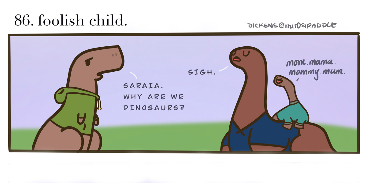 Two hand drawn dinosaurs are asking, why are they in fact dinosaurs? A baby Dino sits on one of their backs making cute noises.