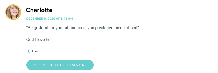 Be grateful for your abundance, you privileged piece of shit