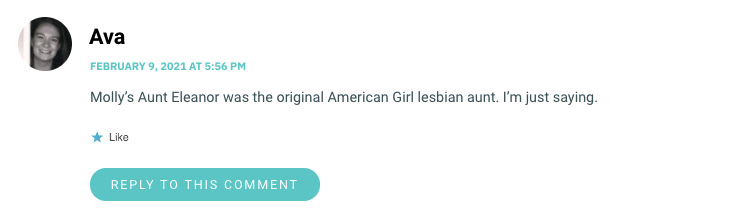 Molly's Aunt Eleanor was the original American Girl lesbian aunt. I'm just saying.