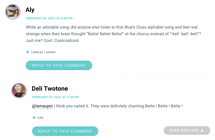 While an adorable song, did anyone else listen to that Blue’s Clues alphabet song and feel real strange when their brain thought “Bette! Bette! Bette!