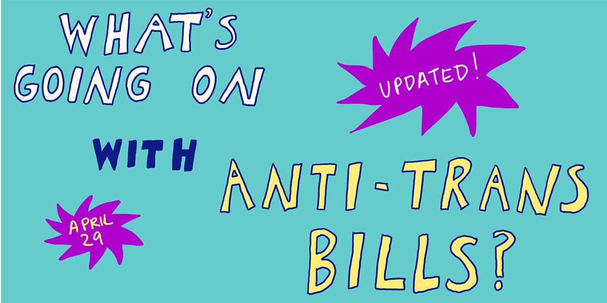 "What's going on with anti-trans bills? Updated! April 29.