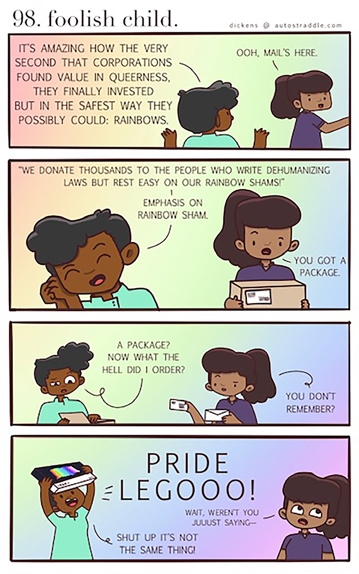 In a four panel comic of multi-color background, Dickens is complaining about Corporate Pride... that is until their new Pride Lego set comes in! Then all bets are off!