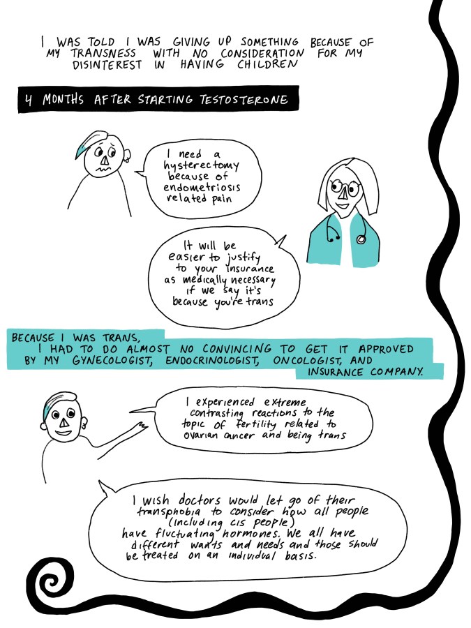 Roman’s Story continued. I was told I was giving up something because of my transness with no consideration for my disinterest in having children. 4 months after starting testosterone I said, “I need a hysterectomy because of endometriosis related pain.