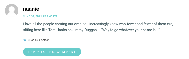 I love all the people coming out even as I increasingly know who fewer and fewer of them are, sitting here like Tom Hanks as Jimmy Duggan – “Way to go whatever your name is!!!