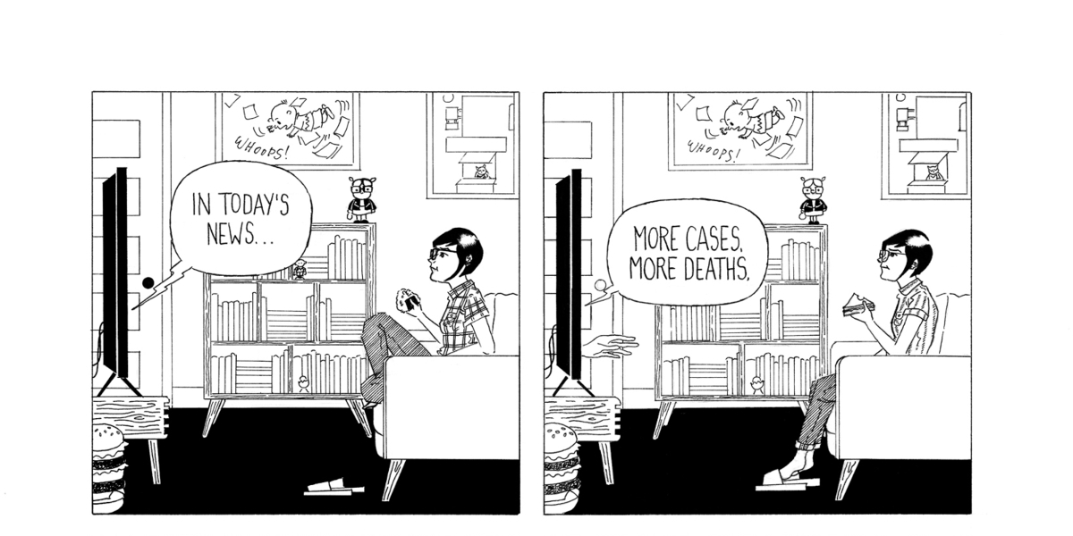 in a two panel, black-and-white comic, Frida watches the news. The announcer says, "in today's news, more cases, more death."