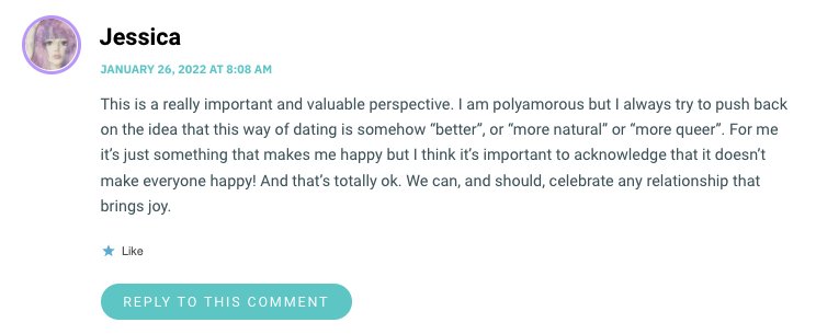 This is a really important and valuable perspective. I am polyamorous but I always try to push back on the idea that this way of dating is somehow “better”, or “more natural