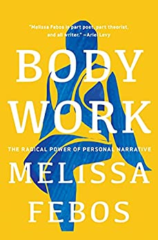 The cover of Body Work by Melissa Febos. Features a blue, abstracted illustration of a body on a yellow background.