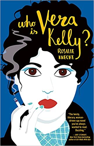 The cover of Who Is Vera Kelly? by Rosalie Knecht features an illustration of a woman's face with dark wavy hair that is pulled up and red lipstick. She is smoking a cigarette.