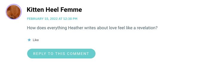 How does everything Heather writes about love feel like a revelation?