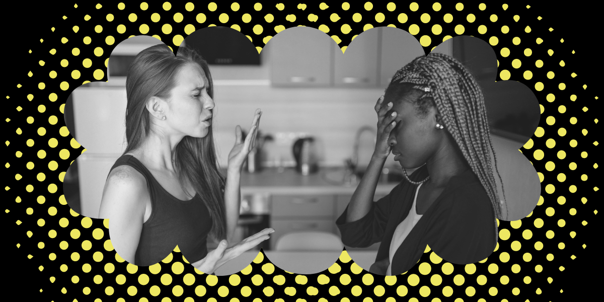 A black and white image shows two women arguing in a kitchen. The woman on the left has pale skin and long, red hair. She is wearing a tank top and gesturing in front of there face. The woman on the right is a Black woman with dark brown skin and long, blonde braids. She is wearing a white tank top and a cardigan, and one of her hands is against her forehead. The image is surrounded by a black, scalloped border with yellow dots.