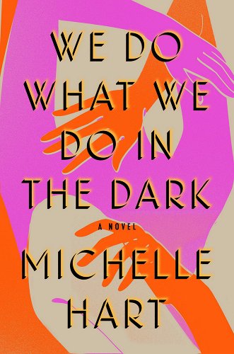 The cover of We Do What We Do In The Dark by Michelle Hart, which shows illustrated arms and hands and shoulders touching each other