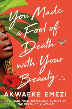 You Made a Fool of Death with Your Beauty by Akwaeke Emezi 