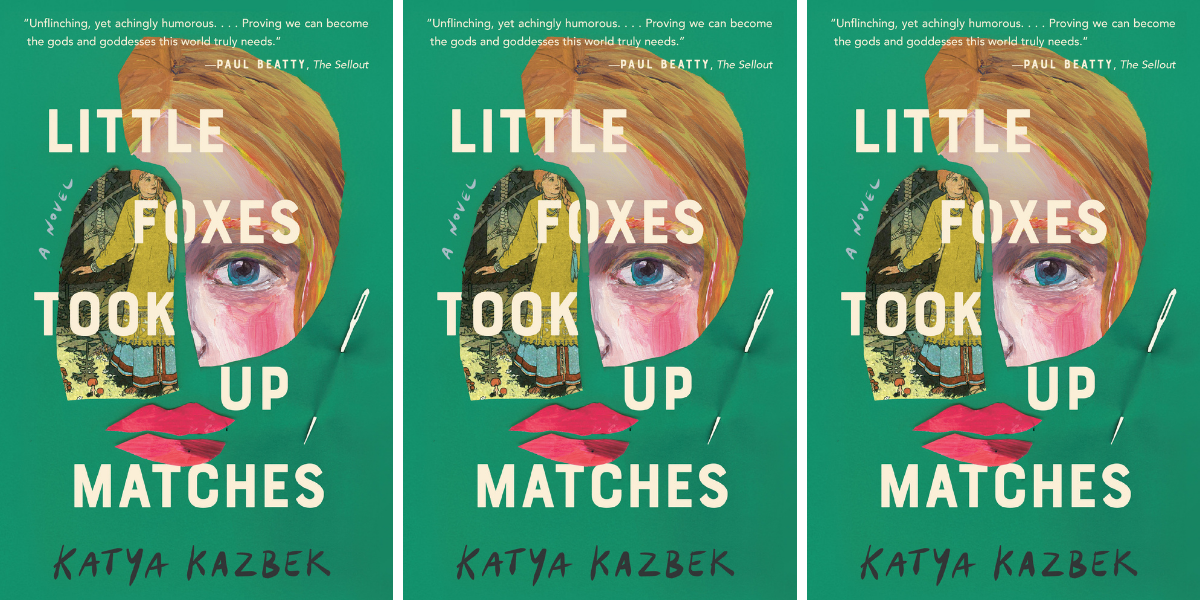 Little Foxes Took Up Matches by Katya Kazbek