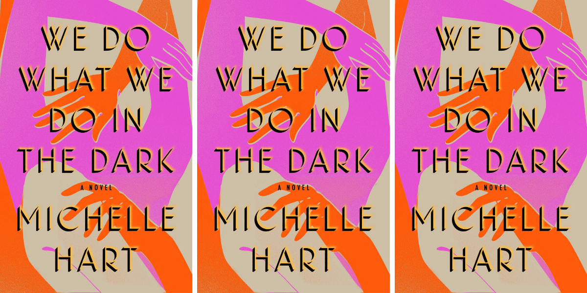 We Do What We Do in the Dark by Michelle Hart