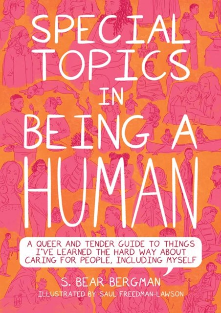 book cover for Special Topics in Being a Human: A Queer and Tender Guide to Things I've Learned the Hard Way about Caring for People, Including Myself by S. Bear Bergman and Saul Freedman-Lawson