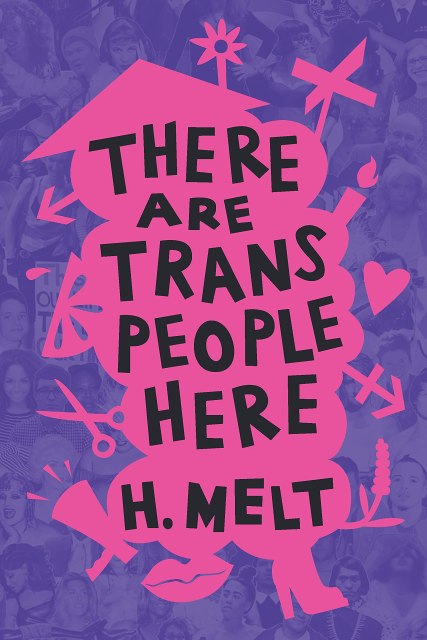 book cover for There Are Trans People Here by H. Melt