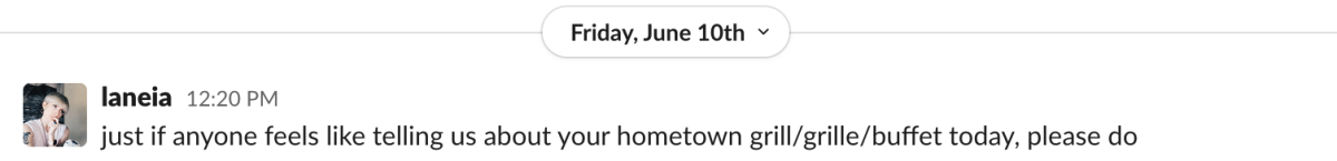 a Slack message from Laneia that reads: "just if anyone feels like telling us about your hometown grill/grille/buffet today, please do"