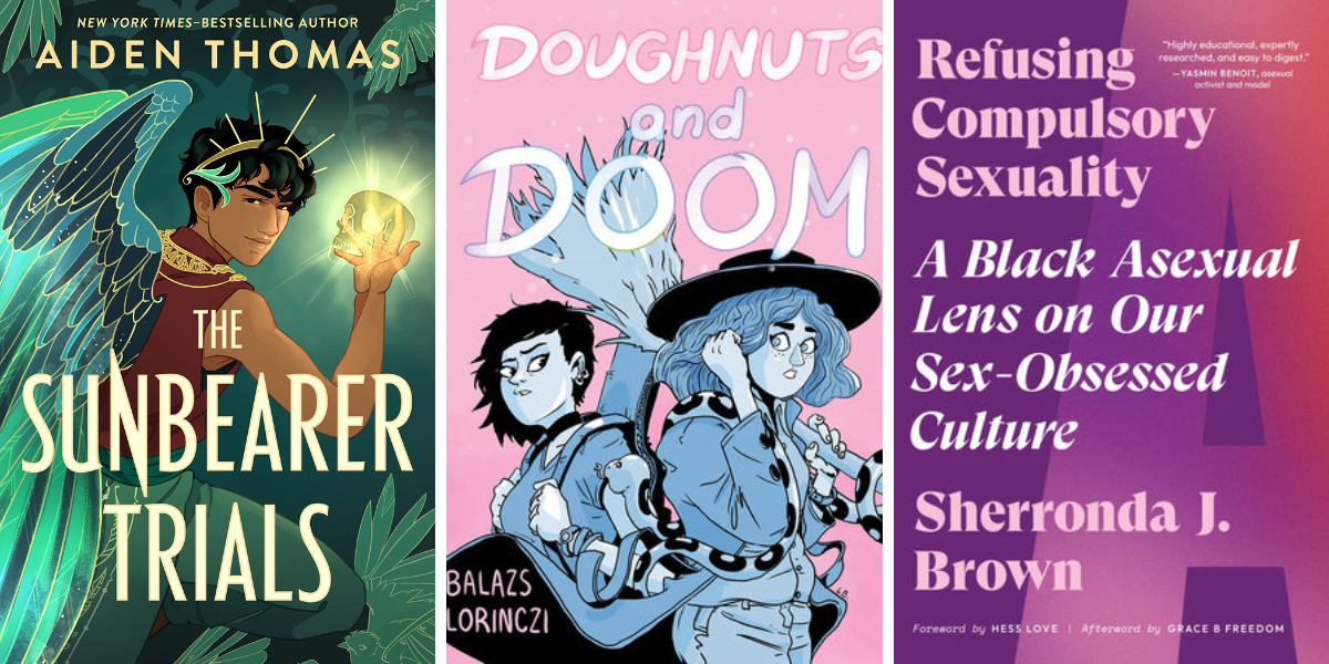 Photo 1: The Sunbearer Trials by Aiden Thomas. Photo 2: Doughnuts and Doom by Balazs Lorinczi. Photo 3: Refusing Compulsory Sexuality: A Black Asexual Lens on Our Sex-Obsessed Culture by Sherronda J. Brown.