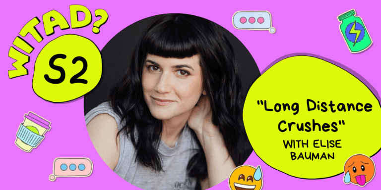 “Wait, Is This a Date?” Season Two FINALE: Long Distance Crushes with Elise Bauman