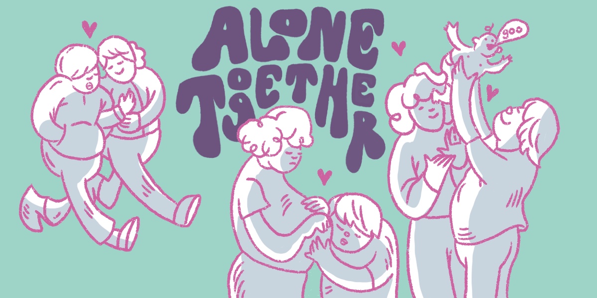 Against a blue background, purple, bubbly text reads, "Alone Together." Below the text, there are three images of a couple. One person has straight hair and the other has curly hair. The people are pink line drawings filled in with white. In the first image, the couple hold hands and walk together with a tiny pink heart between them. In the next image, the curly-haired person is pregnant and the straight-haired person leans down to listen to their belly. There is a tiny pink heart between them. In the last image, the couple hold their baby in the air. There are two, tiny pink hearts above them.